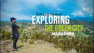 The Green City Mansehra | vlog #02 | The Vlogist Brothers