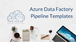 Azure Data Factory Pipeline Templates