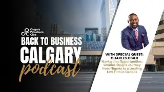 B2BYYC: Navigating Opportunities Charles Osuji's Journey from Nigeria to Leading Law Firm in Canada