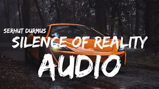 serhat durmus - silence of reality (AUDIO) FOR EDITS