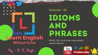 IDIOMS AND PHRASES | [Day - 62] | COMPETITIVE ENGLISH | B . K. SINGH | Learn English Without Rules