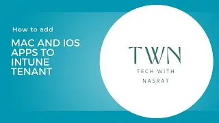 6. How to Add Mac and iOS apps to Intune tenant