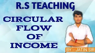 CIRCULAR FLOW OF INCOME  || BY:- JATIN SIR || RS TEACHING || #education #rsteaching #economy #jatin