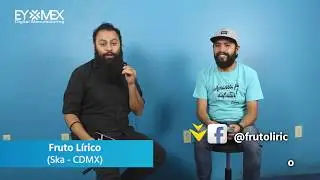 Series: &iquest;Cu&aacute;l fue su experiencia de trabajar con Eymex? Fruto L&iacute;rico Ska CDMX