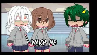 Watch Me//meme?//crossdresser Deku//