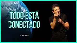 Todo est&aacute; conectado. Luis &Aacute;lvarez
