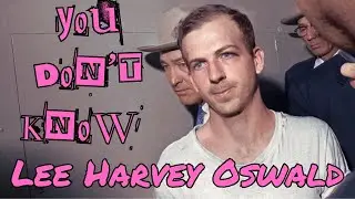 You Don't Know Lee Harvey Oswald