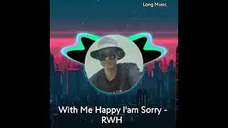 With Me Happy l'am Sorry - RWH s