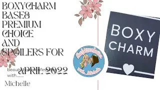 BOXYCHARM BASE AND PREMIUM CHOICE AND SPOILERS FOR APRIL 2022 CHECK IT OUT! LAST CALL FOR GIVEAWAY!