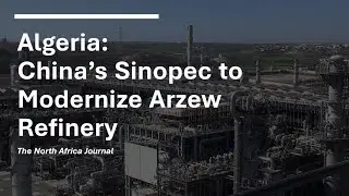 Algeria: China's Sinopec to Perform Major Upgrade of Arzew Refinery