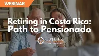 Webinar - Retiring in Costa Rica: Path to Pensionado (With Timestamps)
