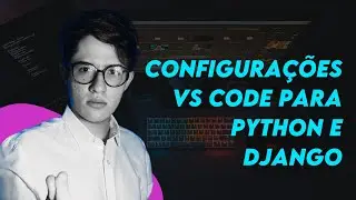 Configurando o VS Code para Python e Django.
