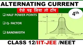 4) Alternating current ||Half power points, Q-factor, Bandwidth||Cass 12/IIT-JEE/NEET