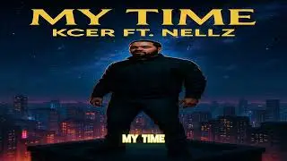My Time - KCER Ft. NELLZ