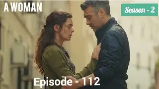A Woman (Kadin) | Season 2 Episode 112 | Turkish Drama | Hindi Dubbed 