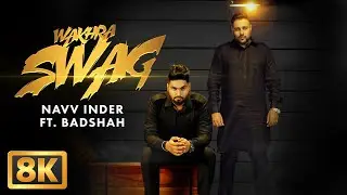 Wakhra Swag (8K Video) | Navv Inder feat. Badshah | Aman Hundal | Best Punjabi Song | Punjabi Gana