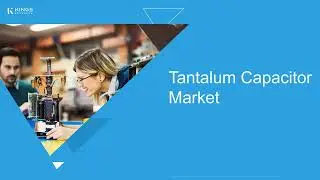 Tantalum Capacitor Market : Rising Demand in Electronics & Automotive | Market Growth Insights