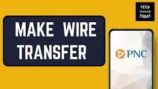 How to Make a Wire Transfer from PNC Bank