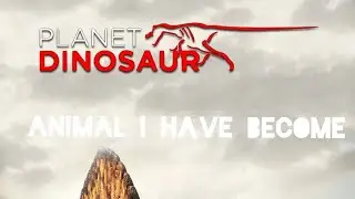 BBC Planet Dinosaur (2011) Animal I have become