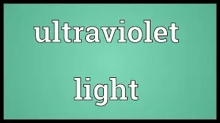 Ultraviolet light Meaning