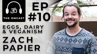 Eggs, Dairy & Veganism | TheOMCast #010 - Zach Papier
