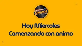 Hoy Miercoles Comenzando con animo  | Motívate y Arranca