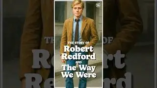 The Story Of Robert Redford & The Way We Were