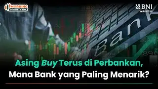 ASING BUY TERUS DI PERBANKAN, MANA BANK YANG PALING&nbsp;MENARIK?