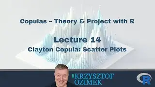 Lec. 14 | Copulas &ndash; Theory & Project with R | Clayton Copula: Scatter Plots