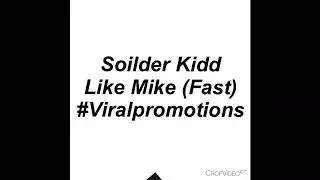Soilder Kidd - Like Mike (Fast) #Viralpromotions