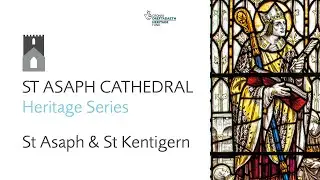 St. Asaph Cathedral Heritage Series, Episode 1:  St Kentigern and St Asaph