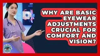 Why Are Basic Eyewear Adjustments Crucial For Comfort And Vision? - Eye Health Experts