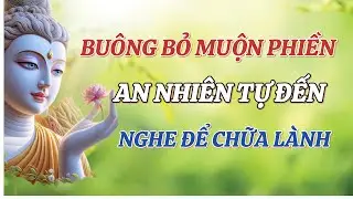 Buông đúng lúc là trí tuệ, an nhiên chính là phước lành.