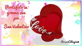 San Valentino: Cornice portafoto a Cuore in gomma eva #sanvalentin #photoframe #fommy #tutorial