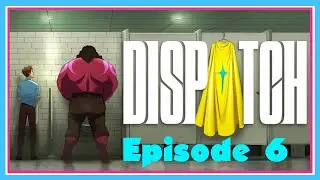 Episode 6: Moving Parts | Dispatch  blind playthrough