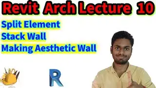 Revit Architecture Lecture 10: Split Element, Stack Wall, Making Aesthetic Wall