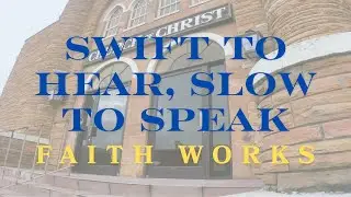 Swift to Hear, Slow to Speak | Faith Works