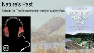 Nature's Past Episode 39: The Environmental History of Stanley Park