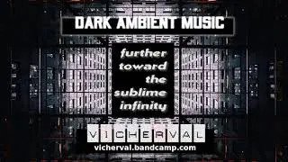 Vicherval - Further toward the sublime infinity Ambient Drone Music Chillout Study sleep VICHERVAL