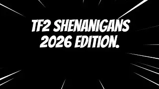 TF2 Shenanigans