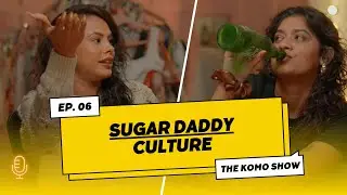 Sugar Daddy Culture in India: New Trend or Big Risk? | KOMO Show Explores | Yay or Nay |#rinimaborah