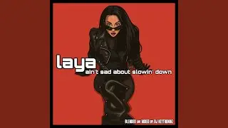 Laya - Ain't Sad About Slowin' Down