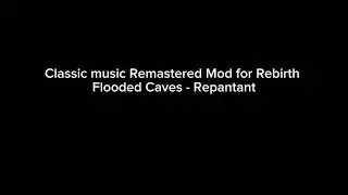 Classic Music Remastered Mod for Rebirth: Flooded Caves - Repentant 