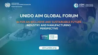 UNIDO Global Alliance on Artificial Intelligence for Industry and Manufacturing (AIM GLOBAL) Forum