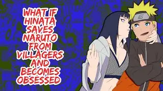 What if Hinata Save Naruto From Villagers And Becomes Obsessed With Him | Part 1