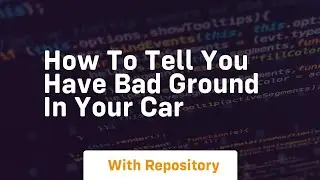 How to tell you have bad ground in your car