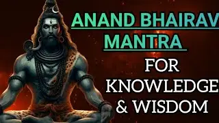 Most Powerful Anand Bhairav Mantra For Knowledge And Wisdom