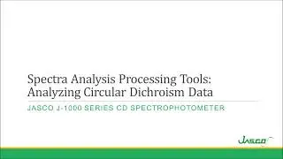 Circular Dichroism Spectroscopy - Processing Tools for Spectral Data Analysis