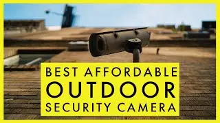 Best Affordable Outdoor Security Camera in 2021