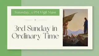 3rd Sunday in Ordinary Time - Saturday 4:00 PM Vigil Mass (01-24-26)